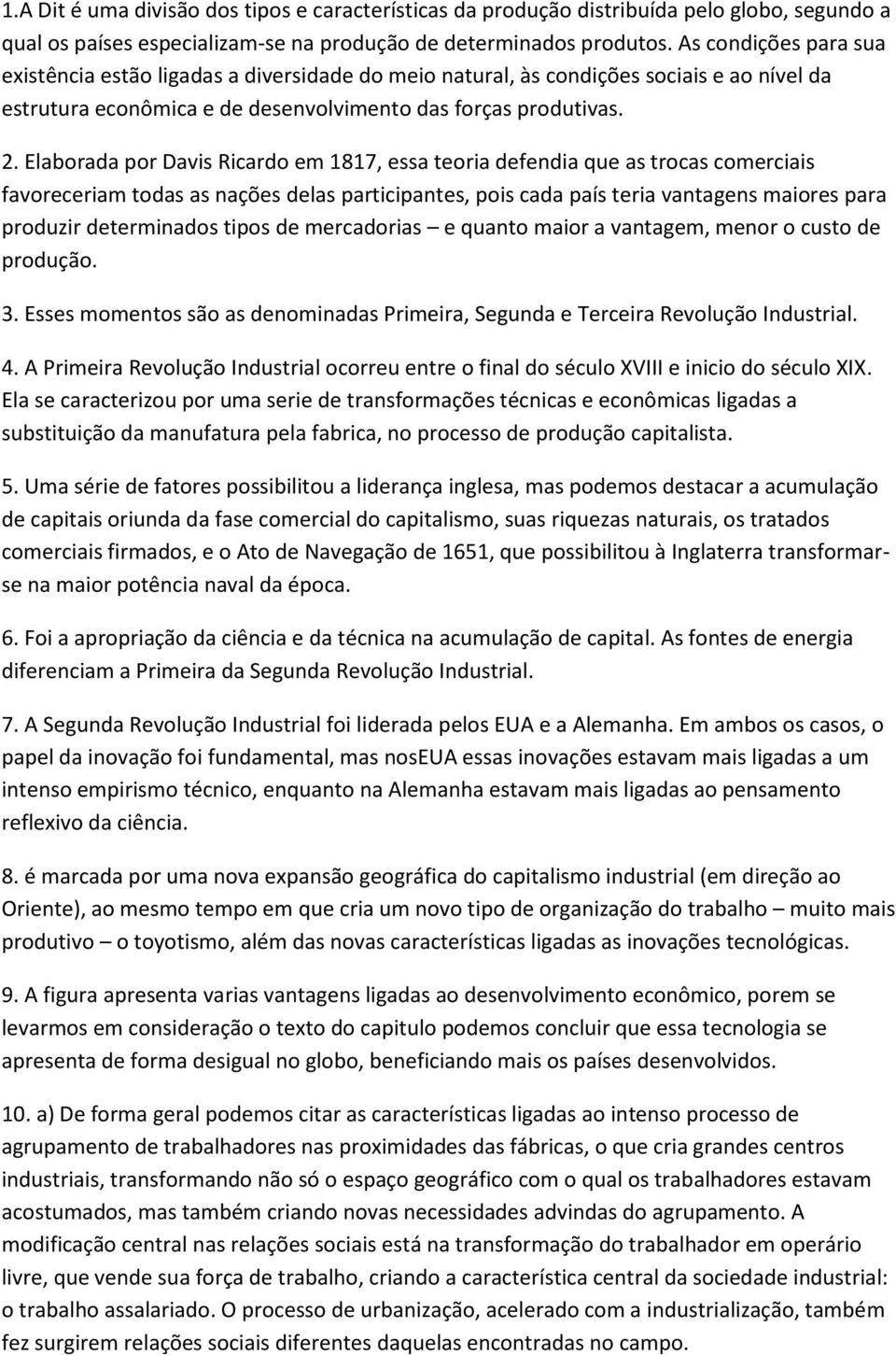 Elaborada por Davis Ricardo em 1817, essa teoria defendia que as trocas comerciais favoreceriam todas as nações delas participantes, pois cada país teria vantagens maiores para produzir determinados