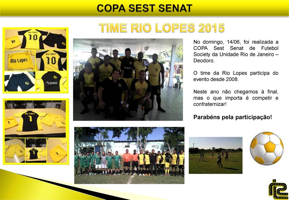O time da Rio Lopes participa do evento desde 2008.