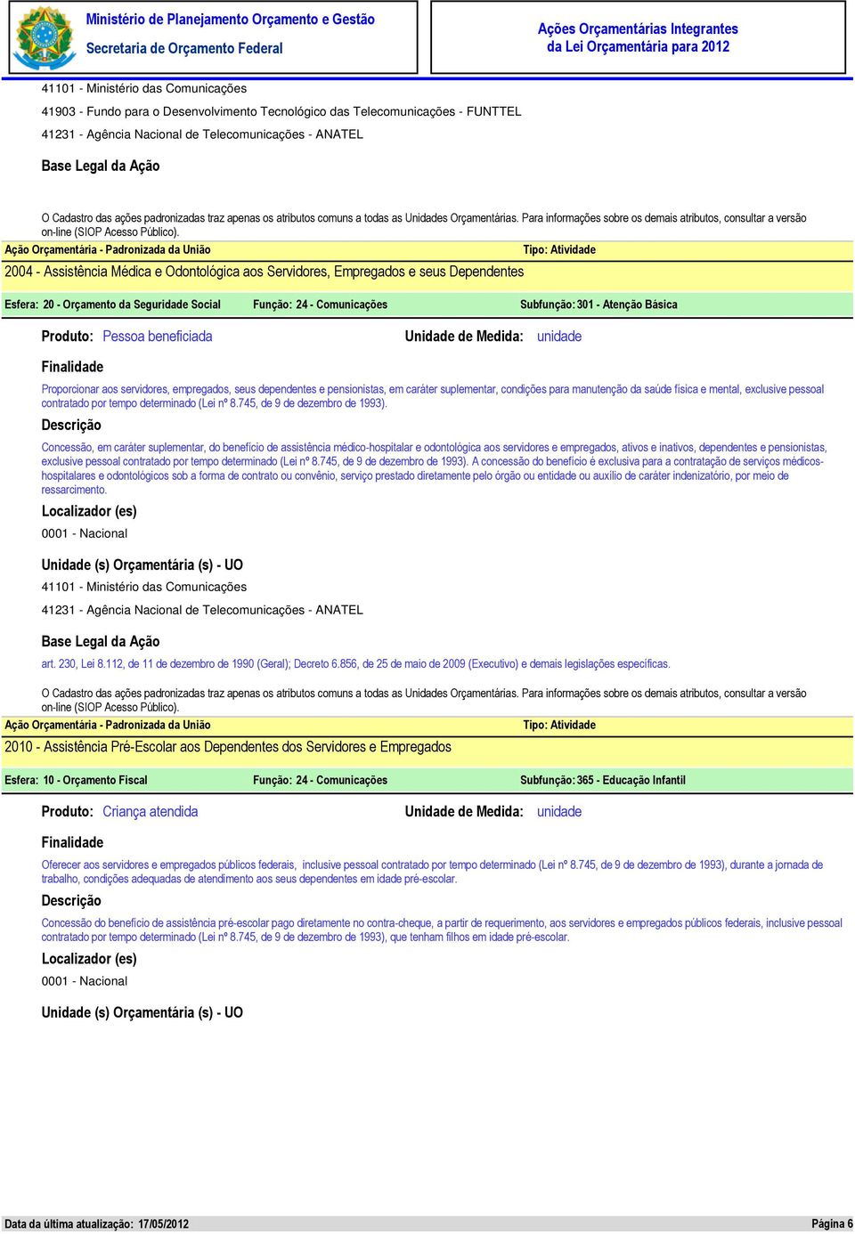 condições para manutenção da saúde física e mental, exclusive pessoal contratado por tempo determinado (Lei nº 8.745, de 9 de dezembro de 1993).