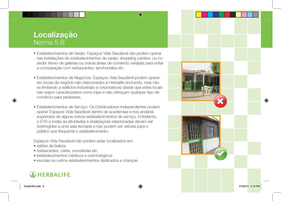 Estabelecimentos de Negócios: Espaços Vida Saudável podem operar em locais de negócio não relacionados à Herbalife (incluindo, mas não se limitando a edifícios industriais e corporativos) desde que