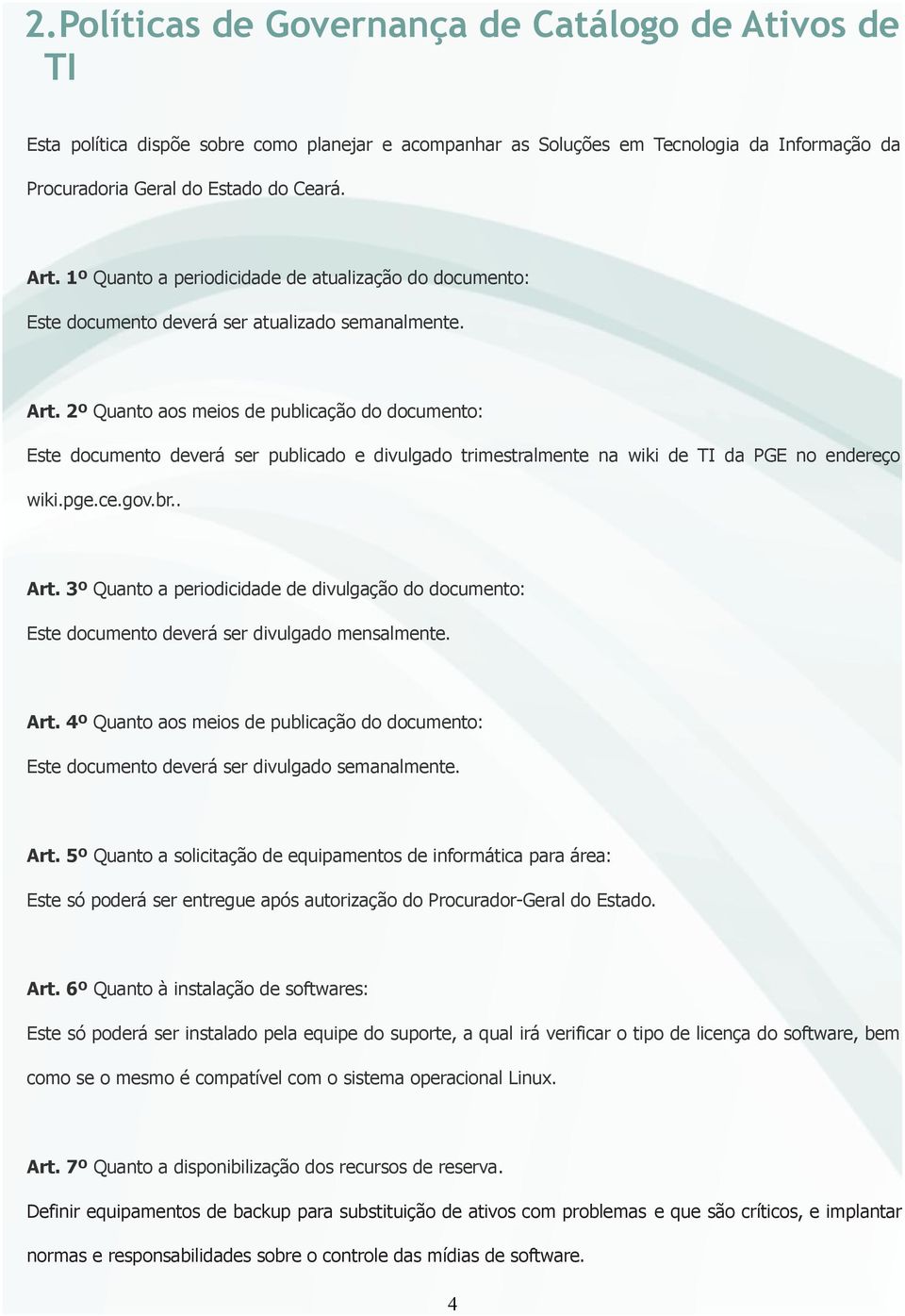 2º Quanto aos meios de publicação do documento: Este documento deverá ser publicado e divulgado trimestralmente na wiki de TI da PGE no endereço wiki.pge.ce.gov.br.. Art.