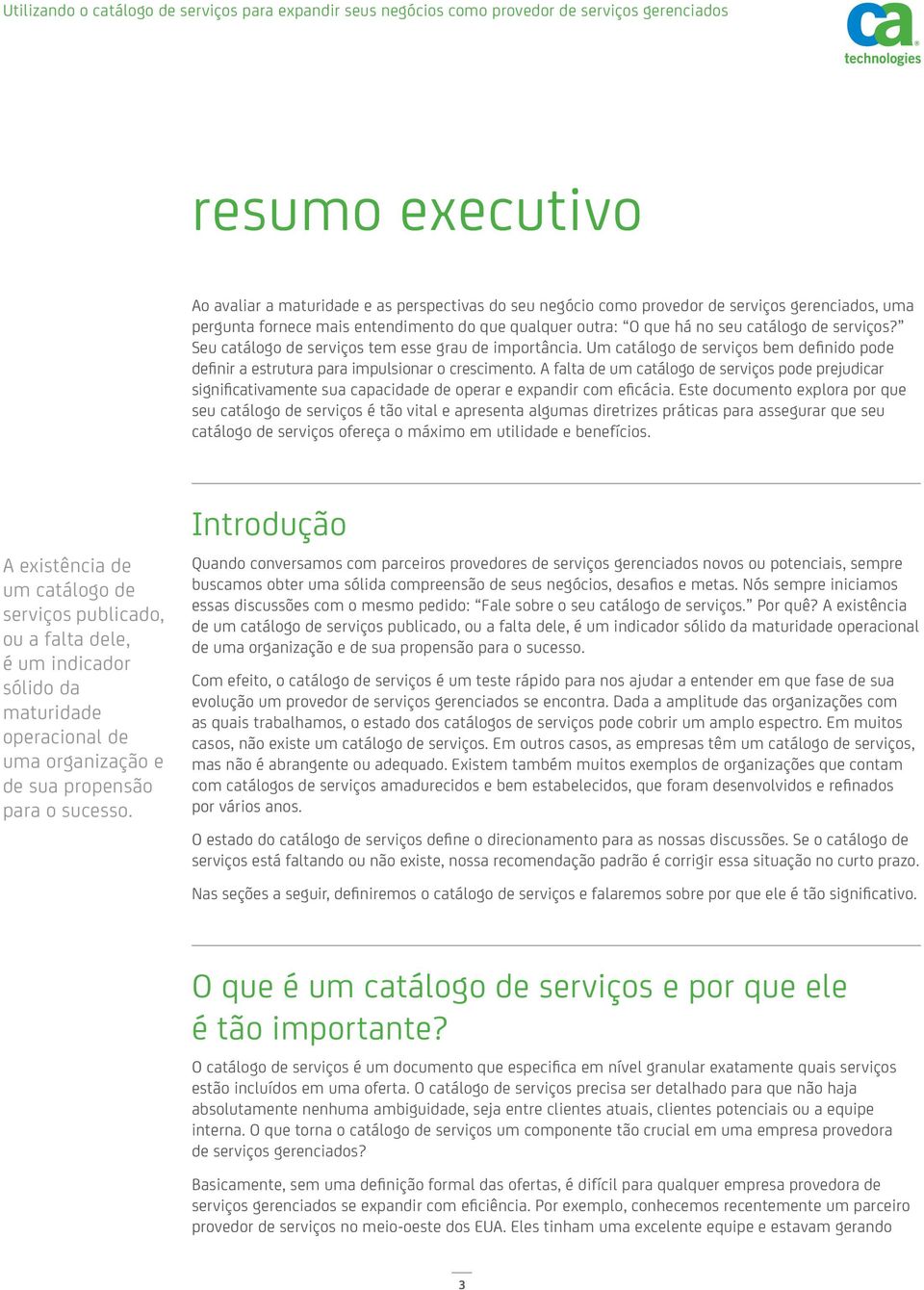 A falta de um catálogo de serviços pode prejudicar significativamente sua capacidade de operar e expandir com eficácia.