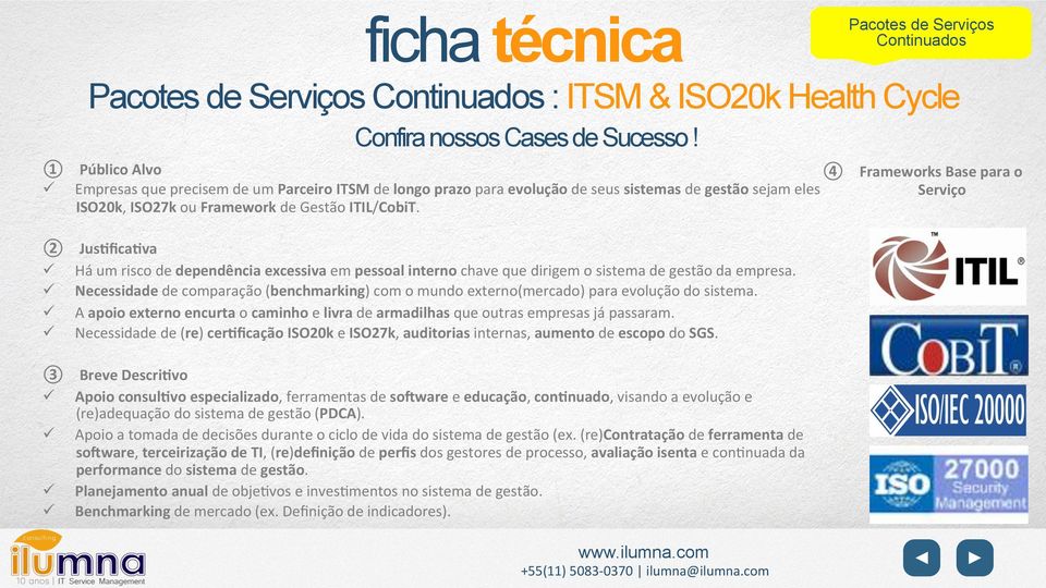 ITIL/CobiT. ② JusNﬁcaNva ü Há um risco de dependência excessiva em pessoal interno chave que dirigem o sistema de gestão da empresa.