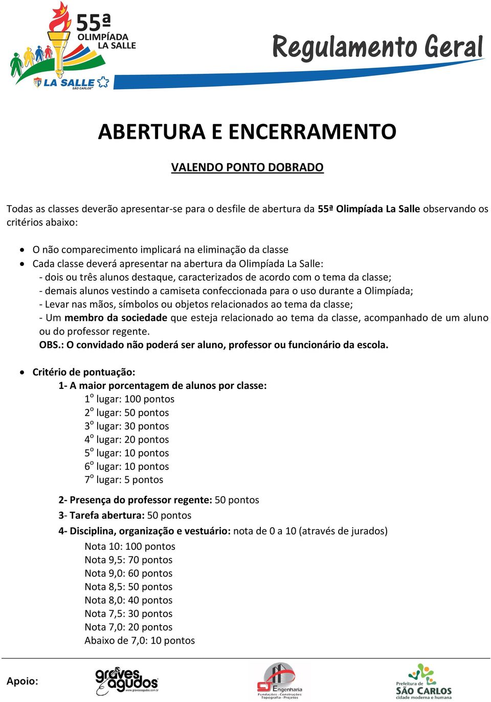 vestindo a camiseta confeccionada para o uso durante a Olimpíada; - Levar nas mãos, símbolos ou objetos relacionados ao tema da classe; - Um membro da sociedade que esteja relacionado ao tema da