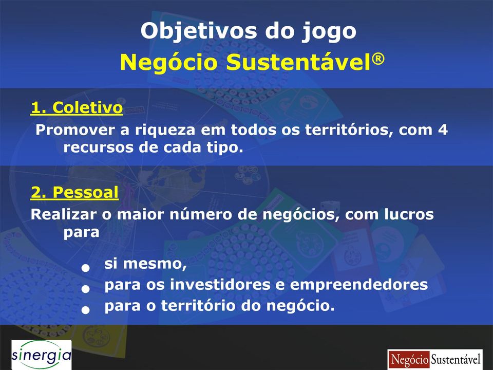 Pessoal Realizar o maior número de negócios, com lucros para si