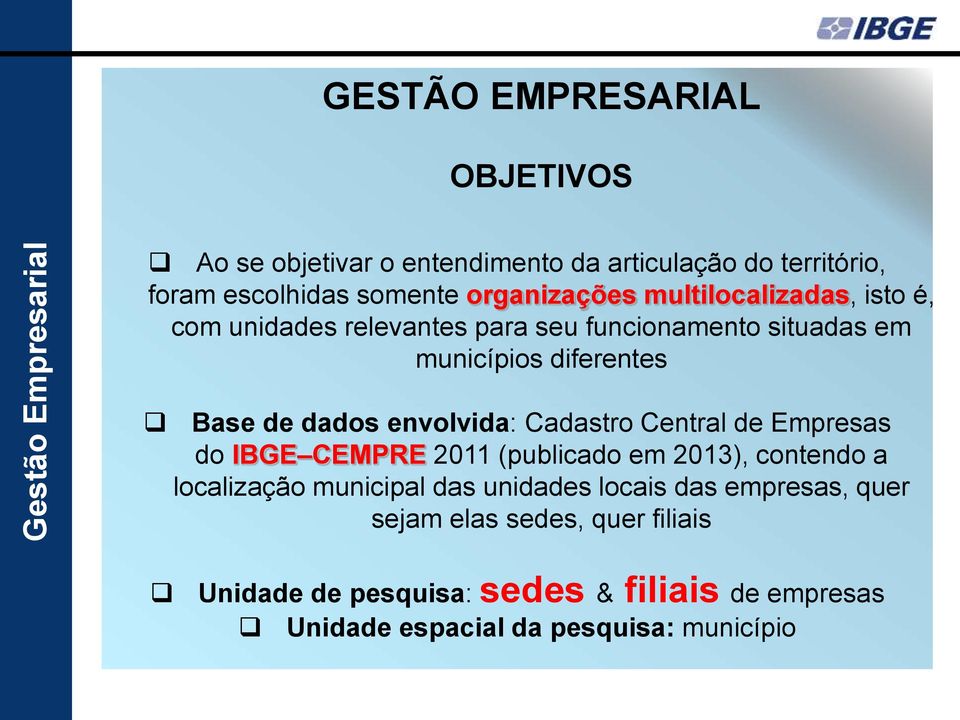 envolvida: Cadastro Central de Empresas do IBGE CEMPRE 2011 (publicado em 2013), contendo a localização municipal das unidades