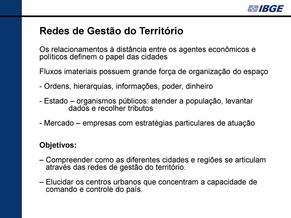 população, levantar dados e recolher tributos - Mercado empresas com estratégias particulares de atuação Objetivos: Compreender como as diferentes