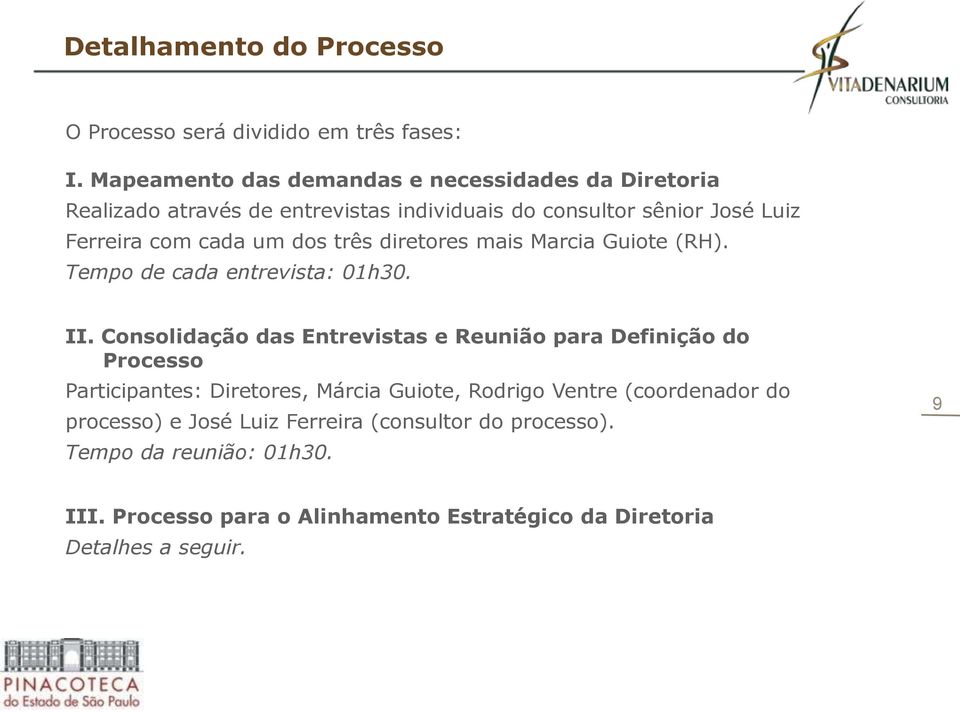 dos três diretores mais Marcia Guiote (RH). Tempo de cada entrevista: 01h30. II.