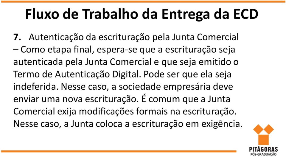 pela Junta Comercial e que seja emitido o Termo de Autenticação Digital. Pode ser que ela seja indeferida.