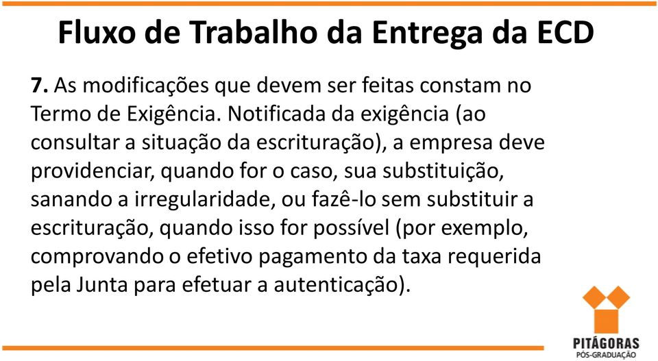 caso, sua substituição, sanando a irregularidade, ou fazê-lo sem substituir a escrituração, quando isso for