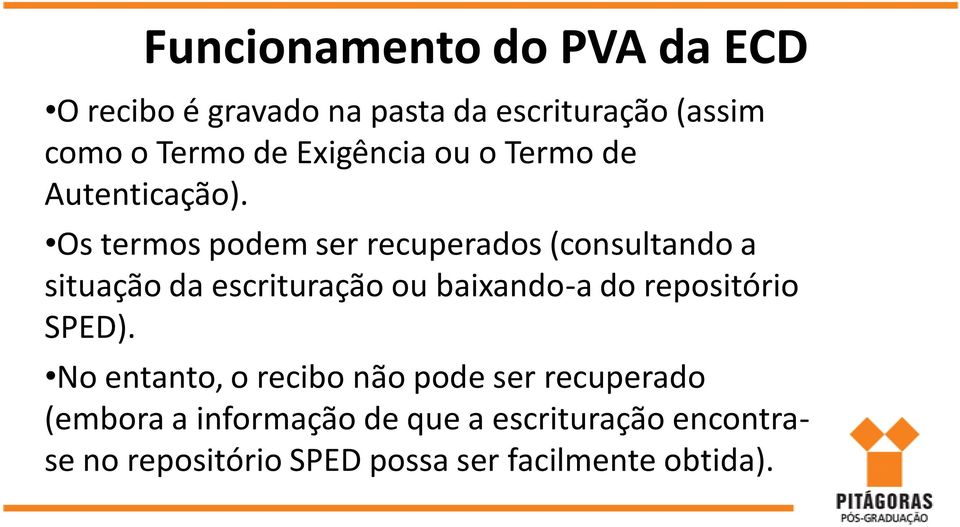 Os termos podem ser recuperados (consultando a situação da escrituração ou baixando-a do