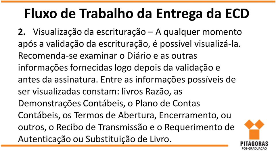 Recomenda-se examinar o Diário e as outras informações fornecidas logo depois da validação e antes da assinatura.