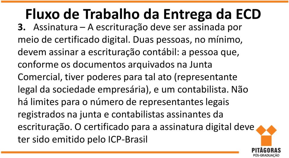 tiver poderes para tal ato (representante legal da sociedade empresária), e um contabilista.