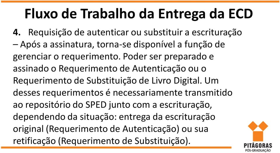 Poder ser preparado e assinado o Requerimento de Autenticação ou o Requerimento de Substituição de Livro Digital.