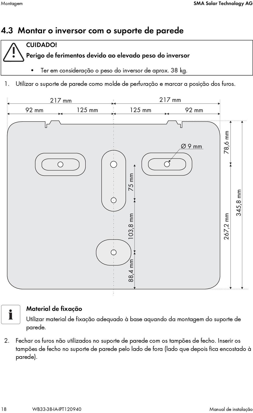 Utilizar o suporte de parede como molde de perfuração e marcar a posição dos furos.