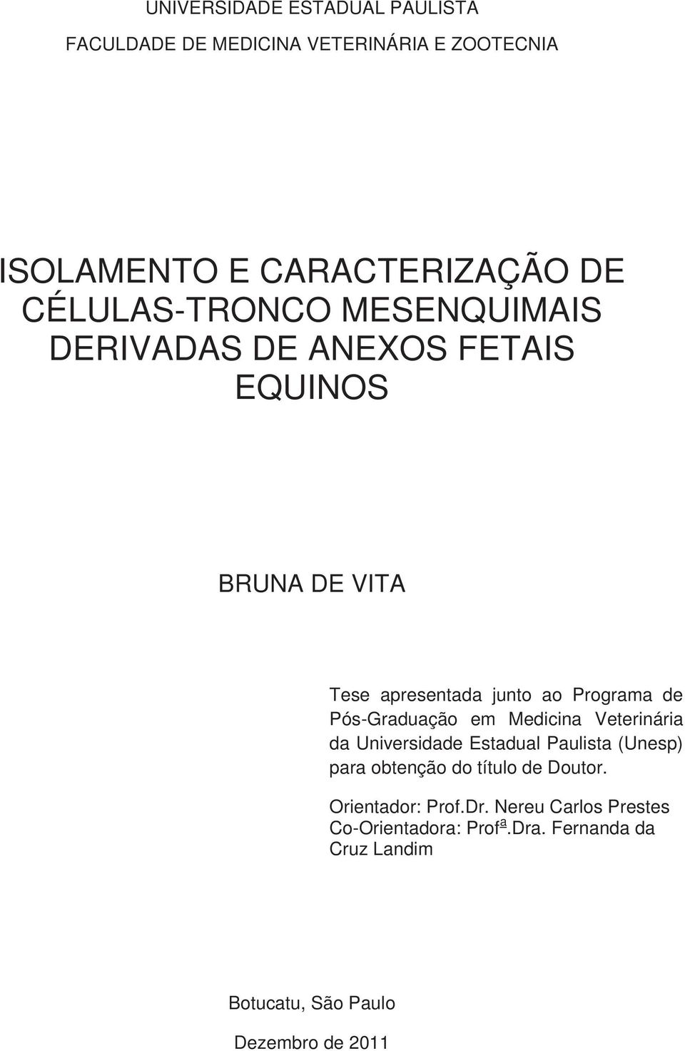 Pós-Graduação em Medicina Veterinária da Universidade Estadual Paulista (Unesp) para obtenção do título de Doutor.