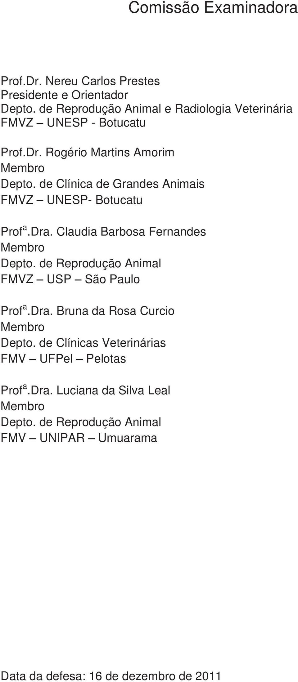 de Clínica de Grandes Animais FMVZ UNESP- Botucatu Prof a.dra. Claudia Barbosa Fernandes Membro Depto.