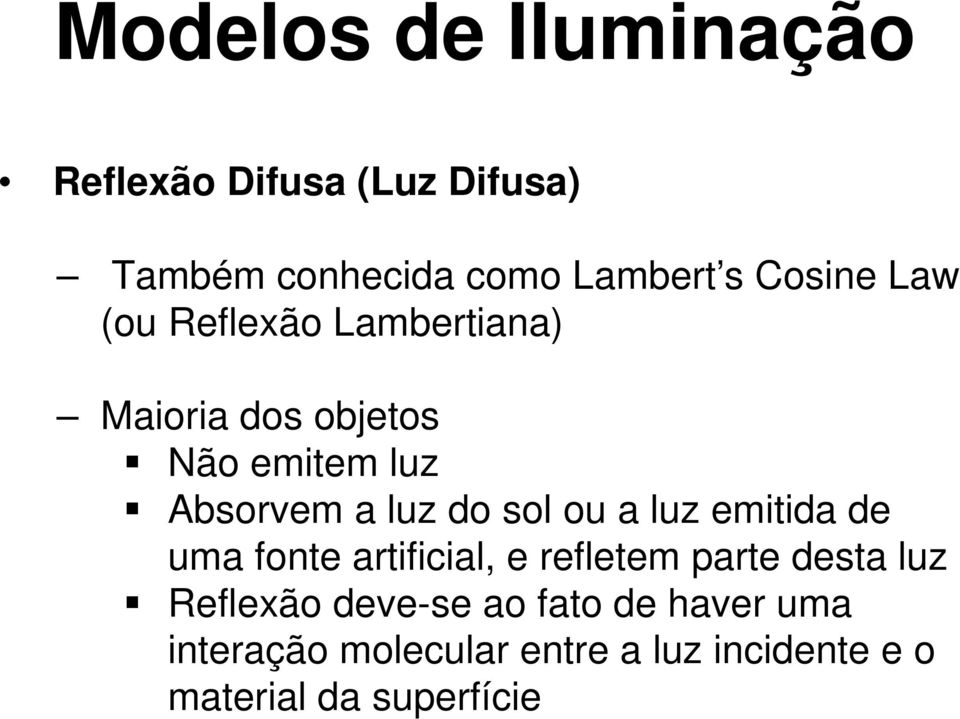 do sol ou a luz emitida de uma fonte artificial, e refletem parte desta luz Reflexão