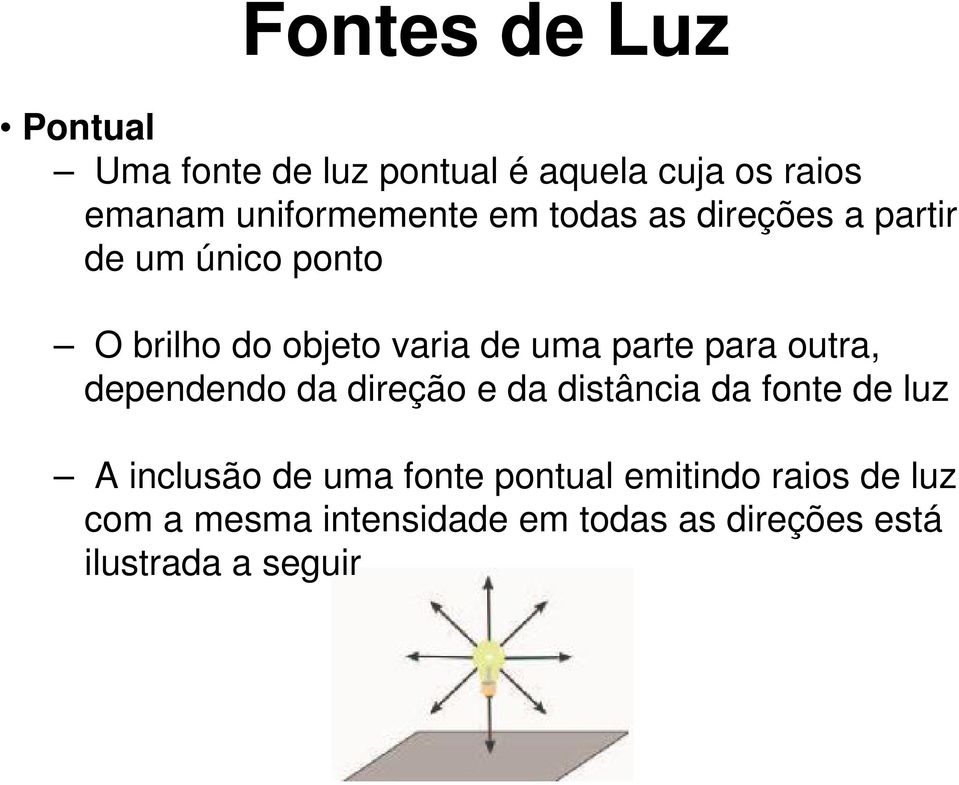 outra, dependendo da direção e da distância da fonte de luz A inclusão de uma fonte