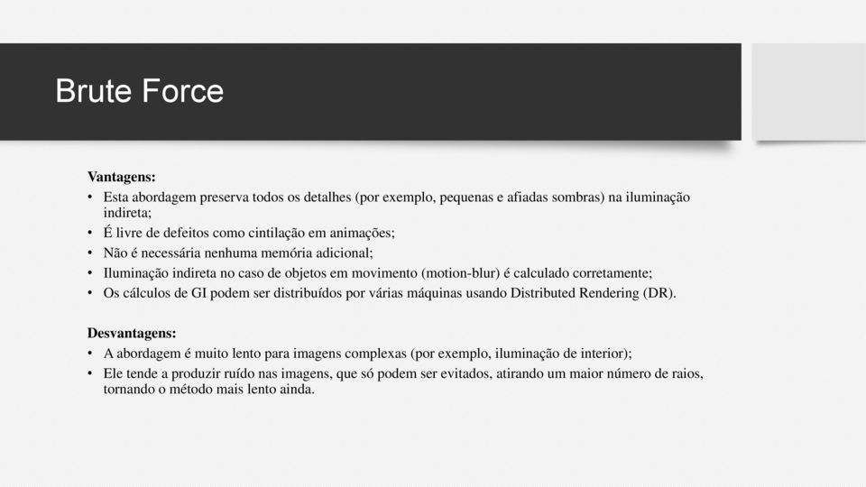 Os cálculos de GI podem ser distribuídos por várias máquinas usando Distributed Rendering (DR).