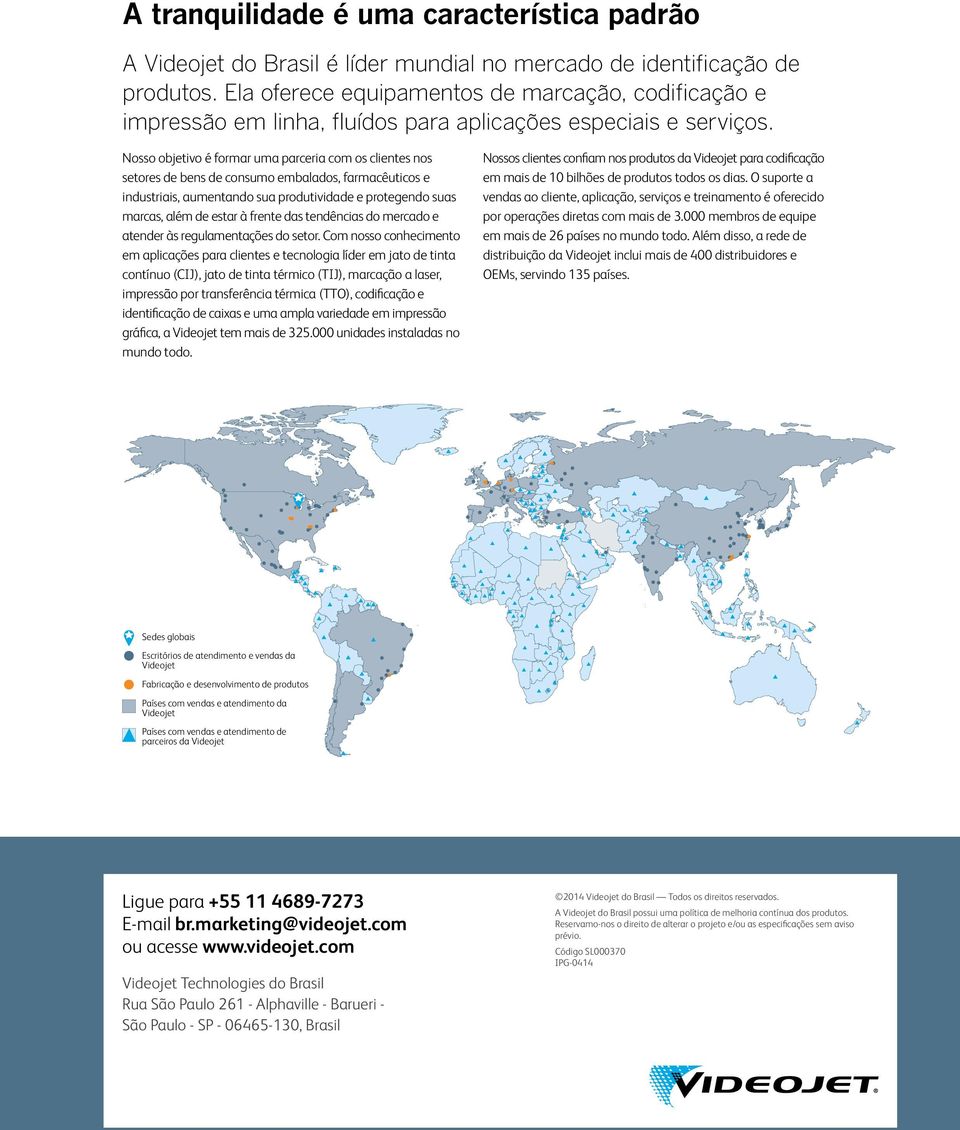 osso objetivo é formar uma parceria com os clientes nos N setores de bens de consumo embalados, farmacêuticos e industriais, aumentando sua produtividade e protegendo suas marcas, além de estar à