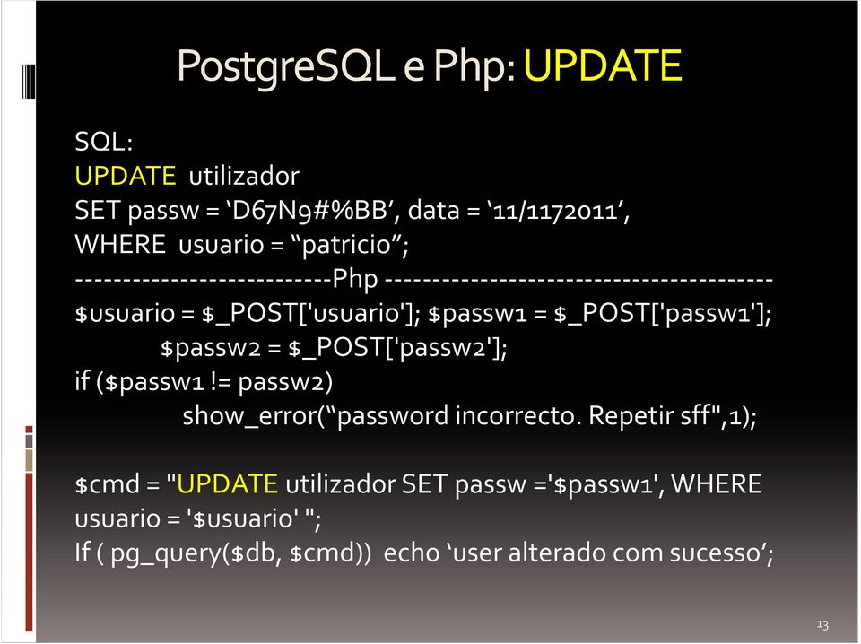 $_POST['passw1']; $passw2 = $_POST['passw2']; if($passw1!= passw2) show_error( password incorrecto.