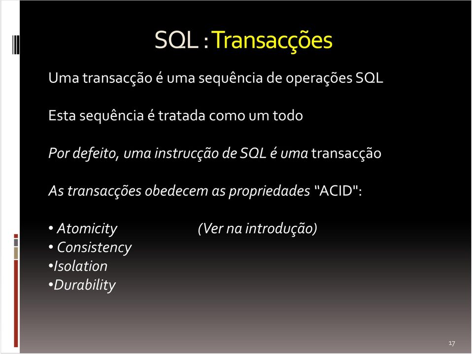 de SQL é uma transacção As transacções obedecem as propriedades