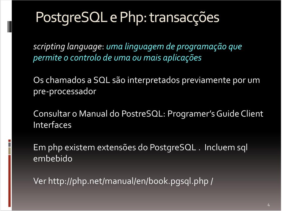 pre-processador Consultar o Manual do PostreSQL: Programer s Guide Client Interfaces Em php