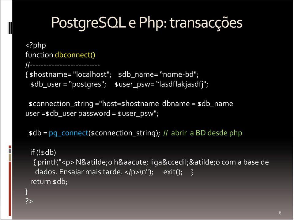 postgres"; $user_psw= lasdflakjasdfj"; $connection_string ="host=$hostname dbname = $db_name user =$db_user