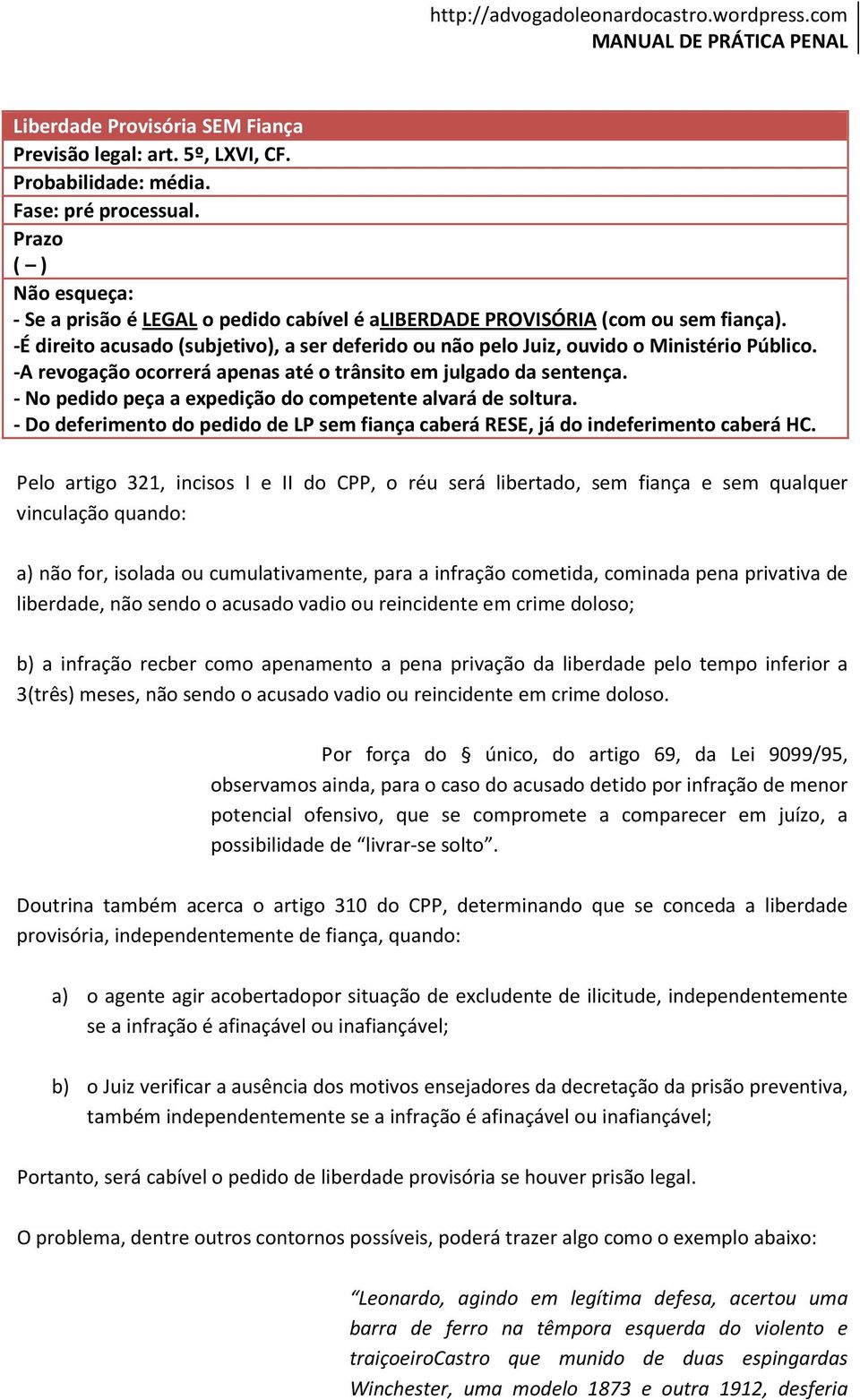 -A revogação ocorrerá apenas até o trânsito em julgado da sentença. - No pedido peça a expedição do competente alvará de soltura.