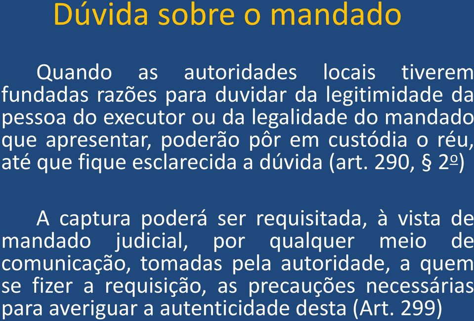 (art. 290, 2 o ) A captura poderá ser requisitada, à vista de mandado judicial, por qualquer meio de comunicação,