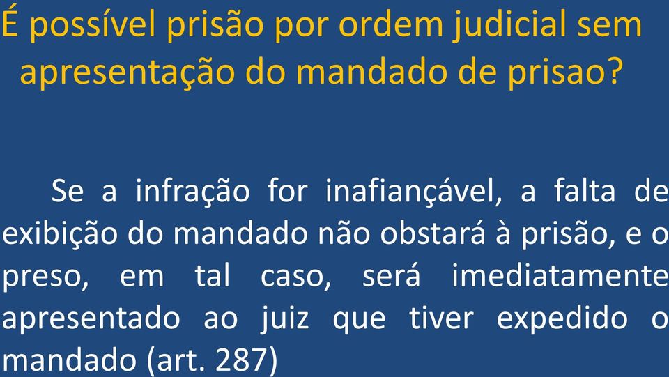 Se a infração for inafiançável, a falta de exibição do mandado