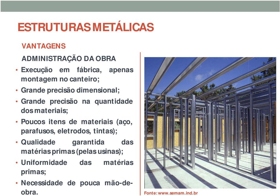 de materiais (aço, parafusos, eletrodos, tintas); Qualidade garantida das matérias primas (pelas