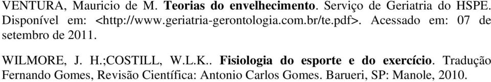 Acessado em: 07 de setembro de 2011. WILMORE, J. H.;COSTILL, W.L.K.