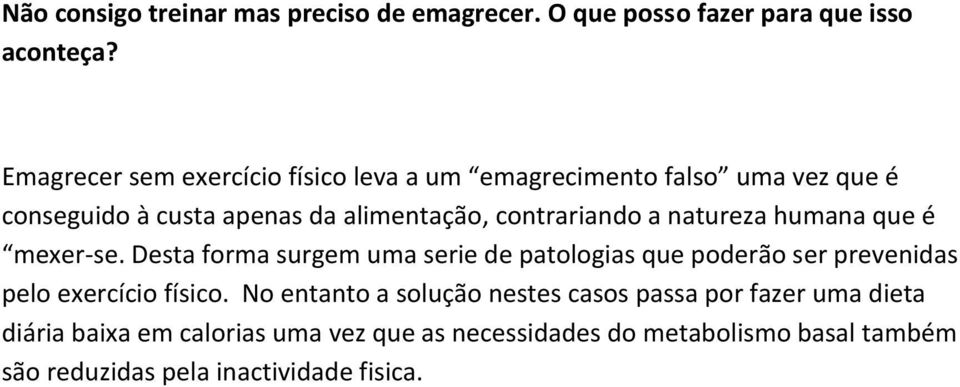 natureza humana que é mexer-se. Desta forma surgem uma serie de patologias que poderão ser prevenidas pelo exercício físico.