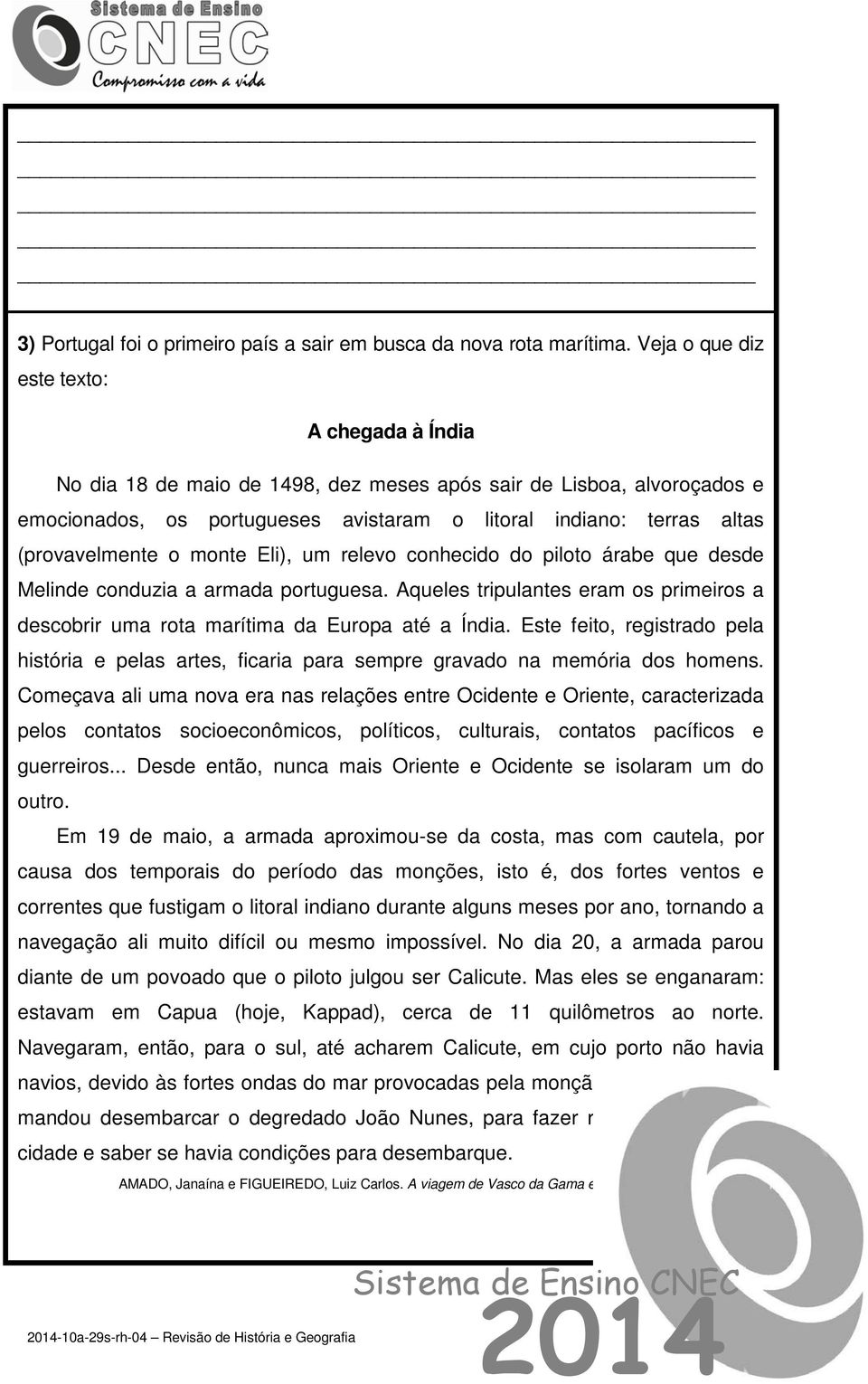 (provavelmente o monte Eli), um relevo conhecido do piloto árabe que desde Melinde conduzia a armada portuguesa.