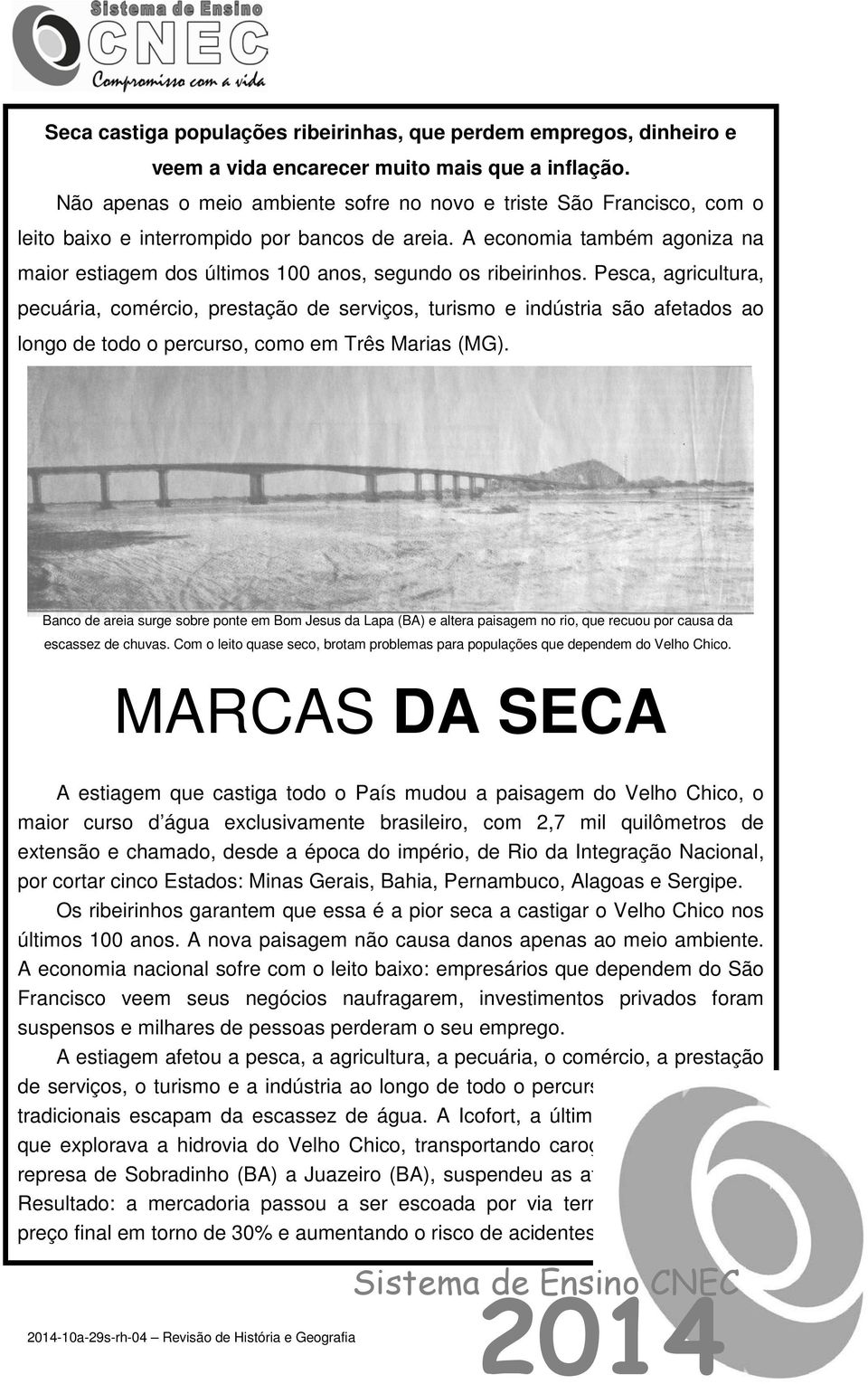 A economia também agoniza na maior estiagem dos últimos 100 anos, segundo os ribeirinhos.