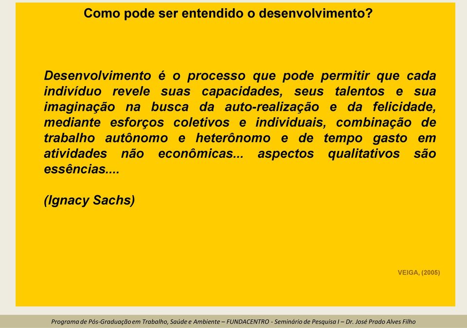 talentos e sua imaginação na busca da auto-realização e da felicidade, mediante esforços coletivos e