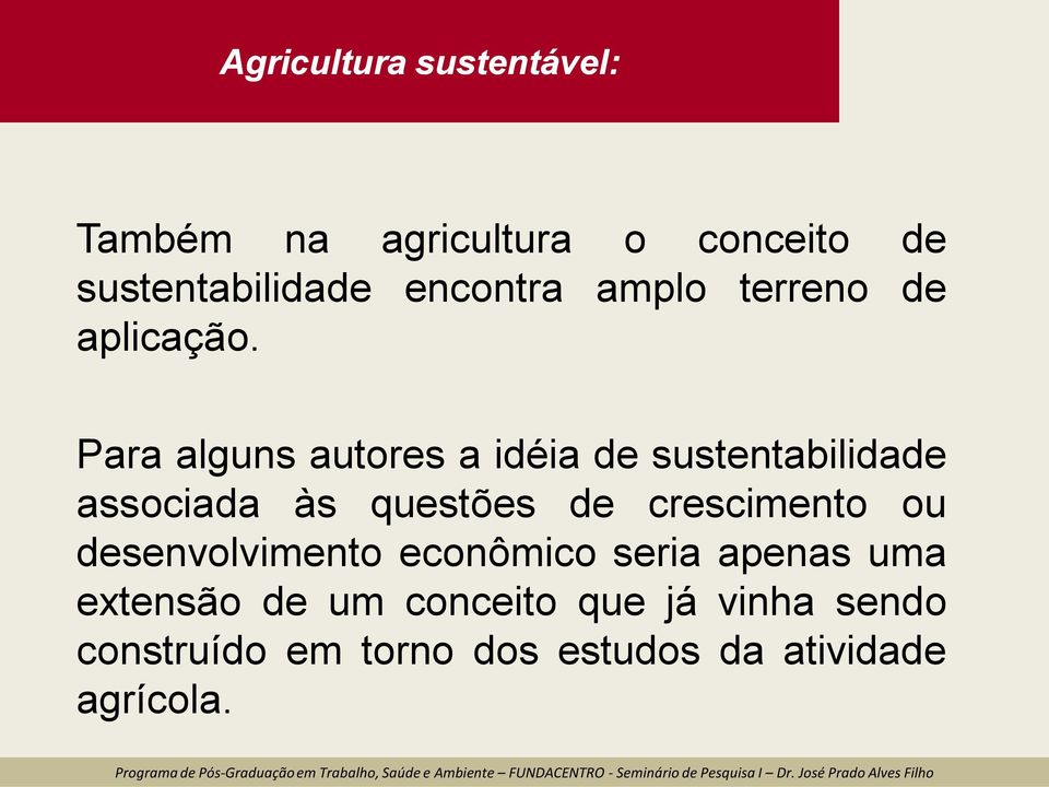 Para alguns autores a idéia de sustentabilidade associada às questões de crescimento