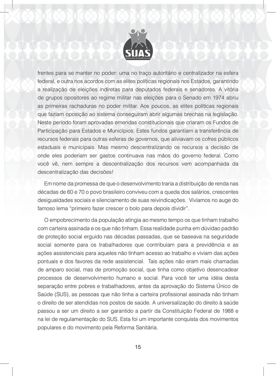 Aos poucos, as elites políticas regionais que faziam oposição ao sistema conseguiram abrir algumas brechas na legislação.