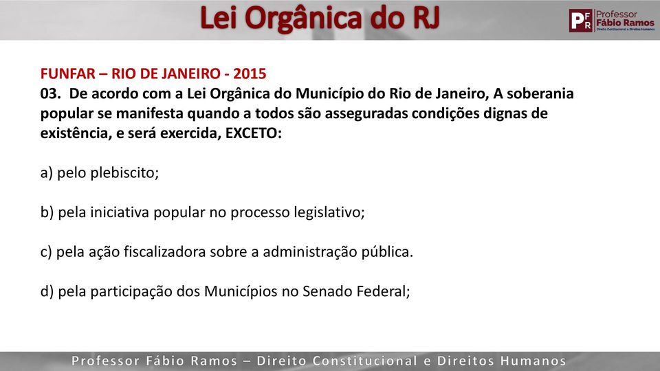 quando a todos são asseguradas condições dignas de existência, e será exercida, EXCETO: a) pelo