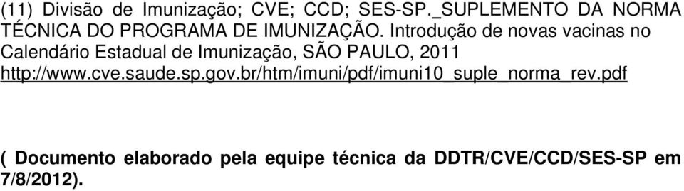 Introdução de novas vacinas no Calendário Estadual de Imunização, SÃO PAULO, 2011