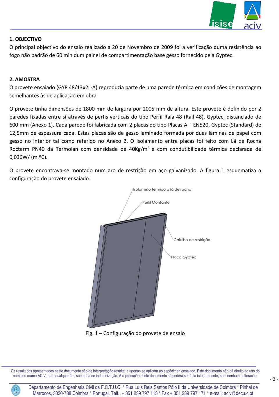 O provete tinha dimensões de 1800 mm de largura por 2005 mm de altura.