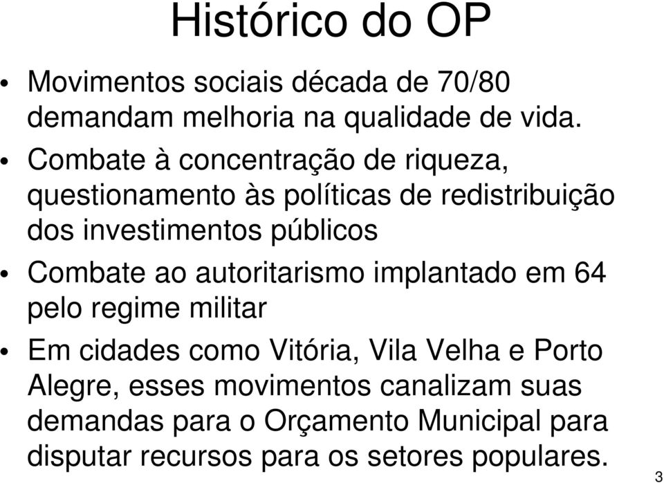 Combate ao autoritarismo implantado em 64 pelo regime militar Em cidades como Vitória, Vila Velha e Porto