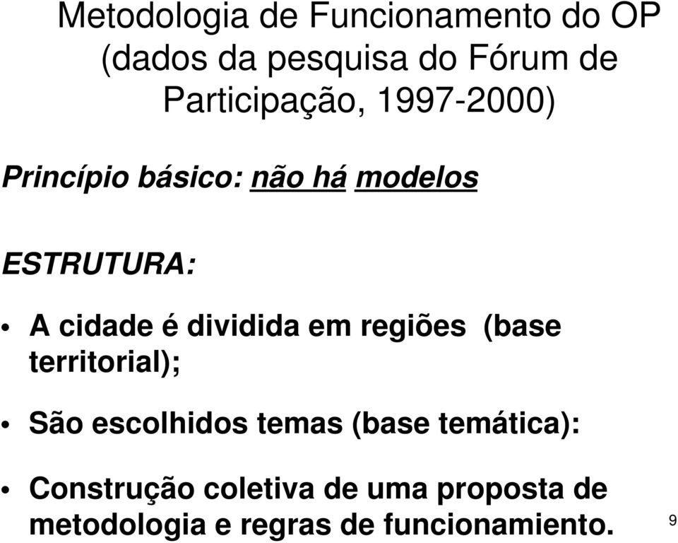 cidade é dividida em regiões (base territorial); São escolhidos temas (base