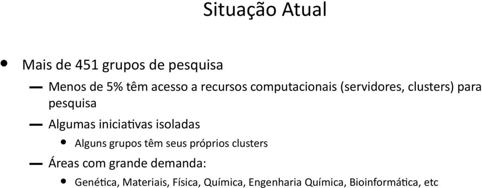 iniciativas isoladas Alguns grupos têm seus próprios clusters Genética,