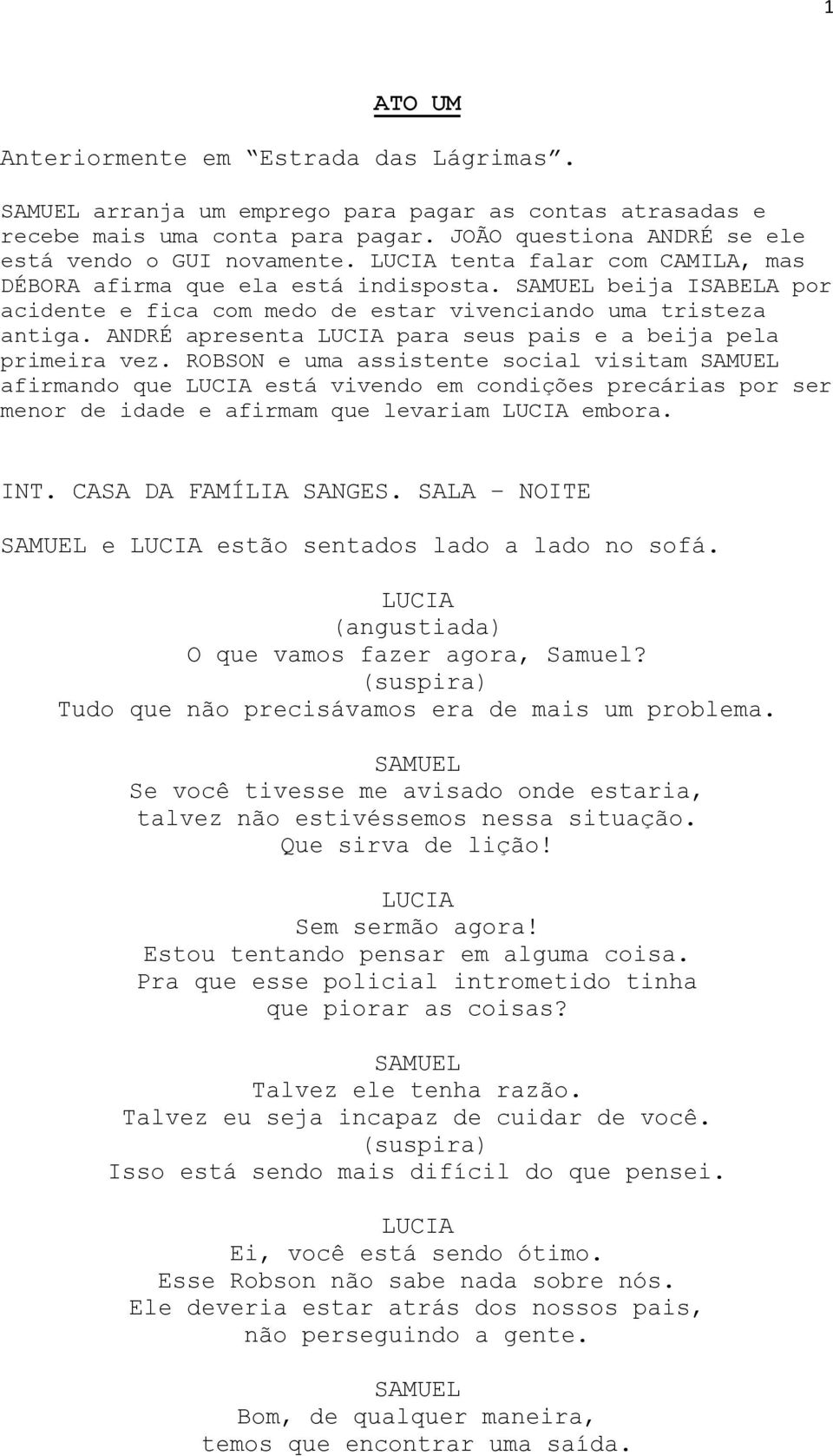 ROBSON e uma assistente social visitam afirmando que está vivendo em condições precárias por ser menor de idade e afirmam que levariam embora. INT. CASA DA FAMÍLIA SANGES.