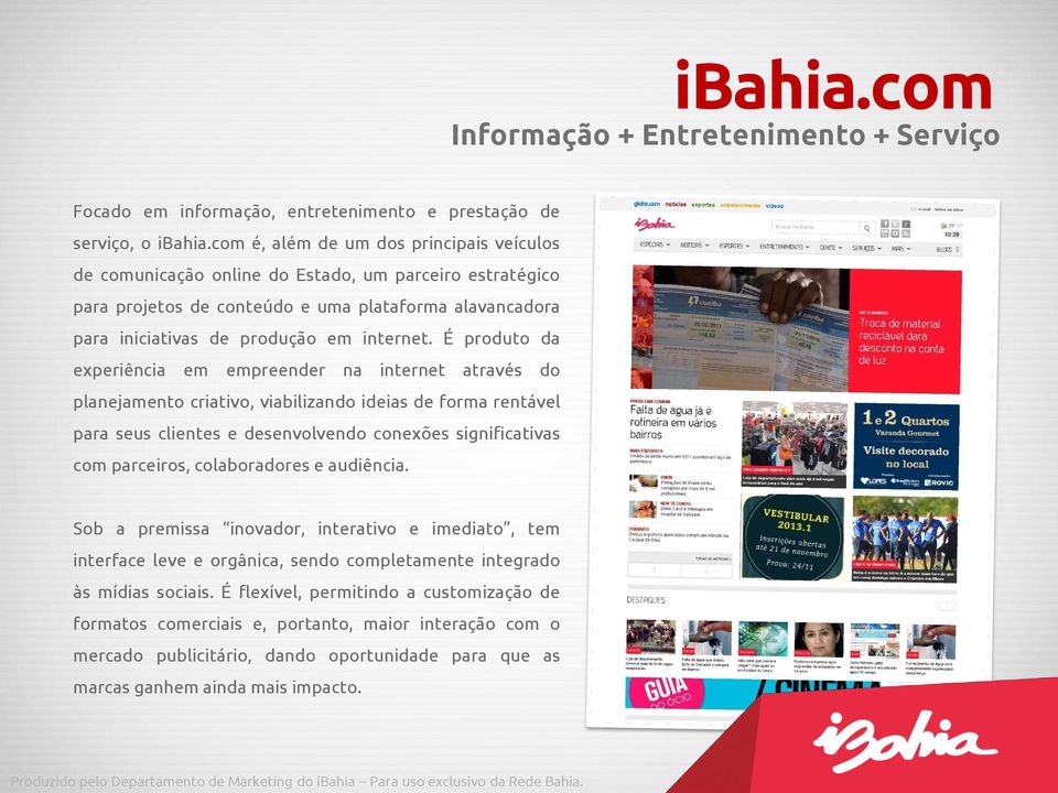 É produto da experiência em empreender na internet através do planejamento criativo, viabilizando ideias de forma rentável para seus clientes e desenvolvendo conexões significativas com parceiros,