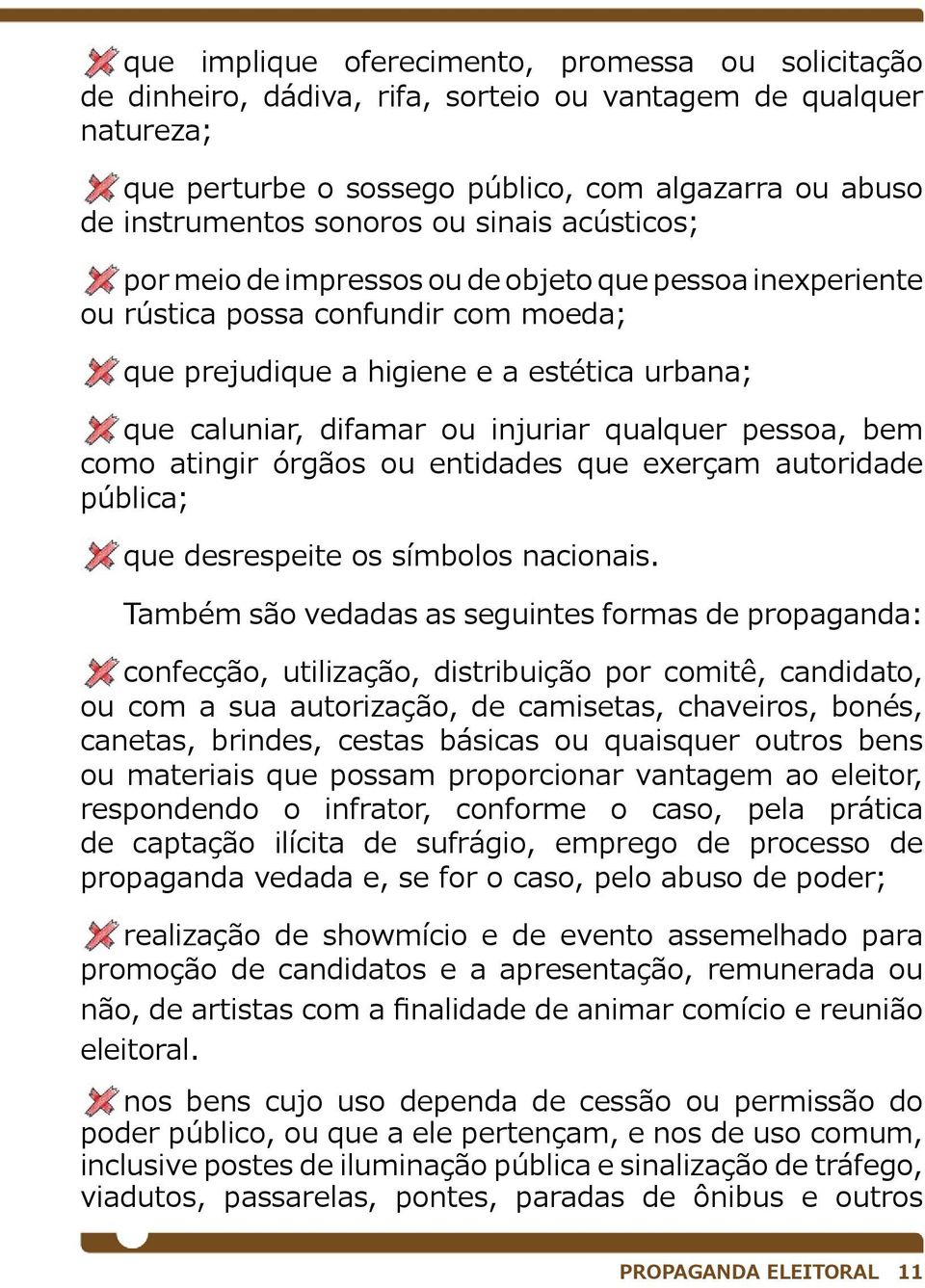 qualquer pessoa, bem como atingir órgãos ou entidades que exerçam autoridade pública; que desrespeite os símbolos nacionais.