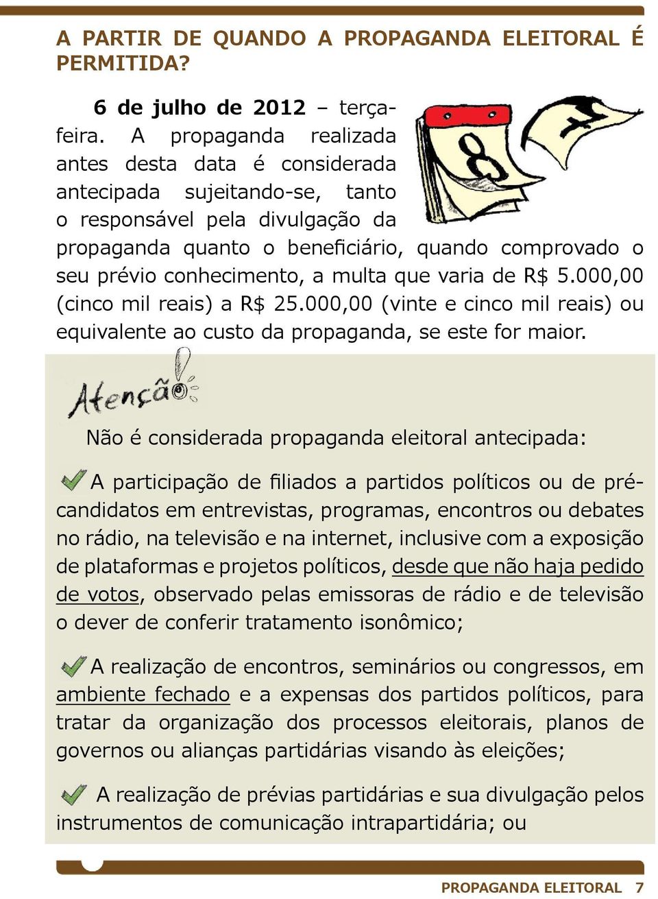 multa que varia de R$ 5.000,00 (cinco mil reais) a R$ 25.000,00 (vinte e cinco mil reais) ou equivalente ao custo da propaganda, se este for maior.